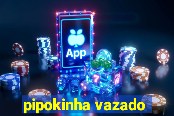 pipokinha vazado